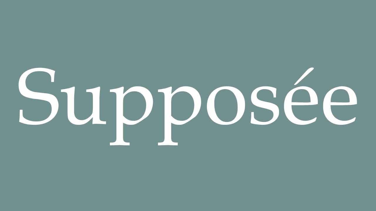 How to Pronounce ''Suppos&eacute;e'' (Supposed) Correctly in French