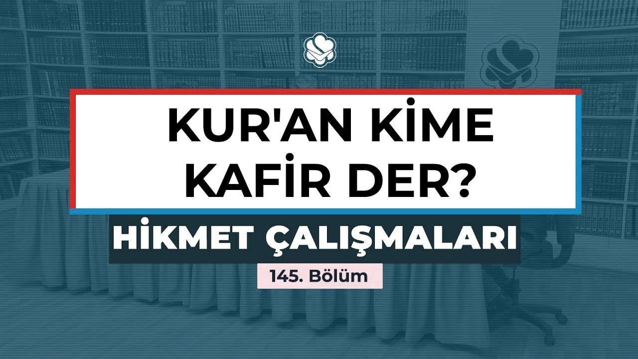 Hikmet Çalışmaları | KUR'AN KİME KAFİR DER?