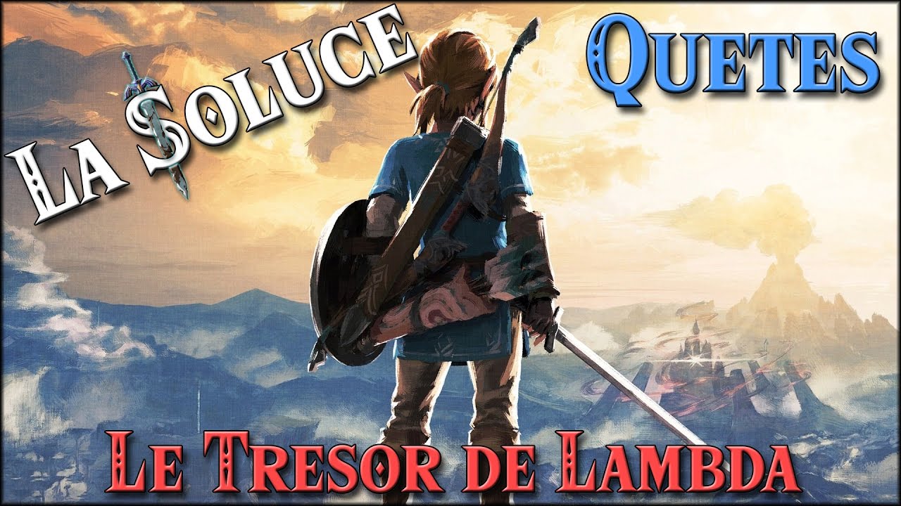 LE TRESOR DE LAMBDA - QUETES - ZELDA BOTW