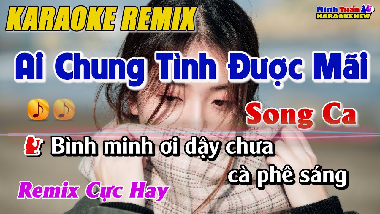 Karaoke Ai Chung Tình Được Mãi Remix Song Ca - Remix Cực Hay