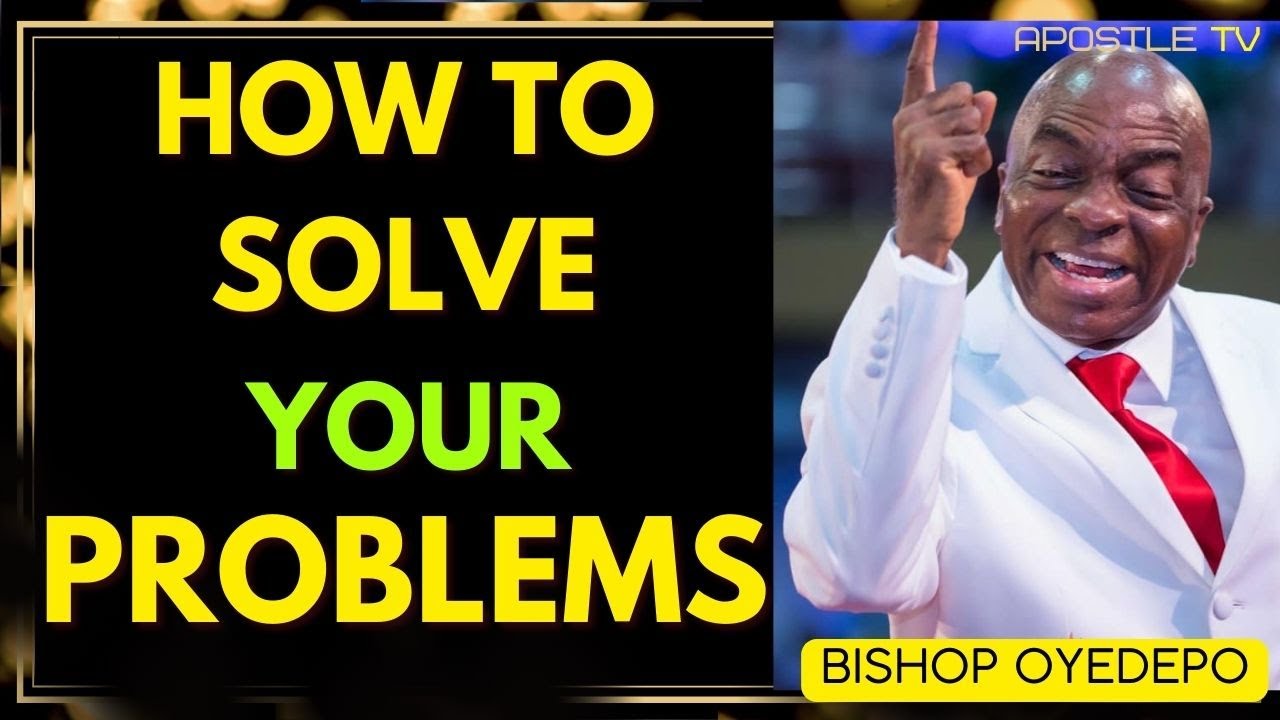 HOW TO SOLVE YOUR PROBLEMS - BISHOP DAVID OYEDEPO MESSAGE 2024