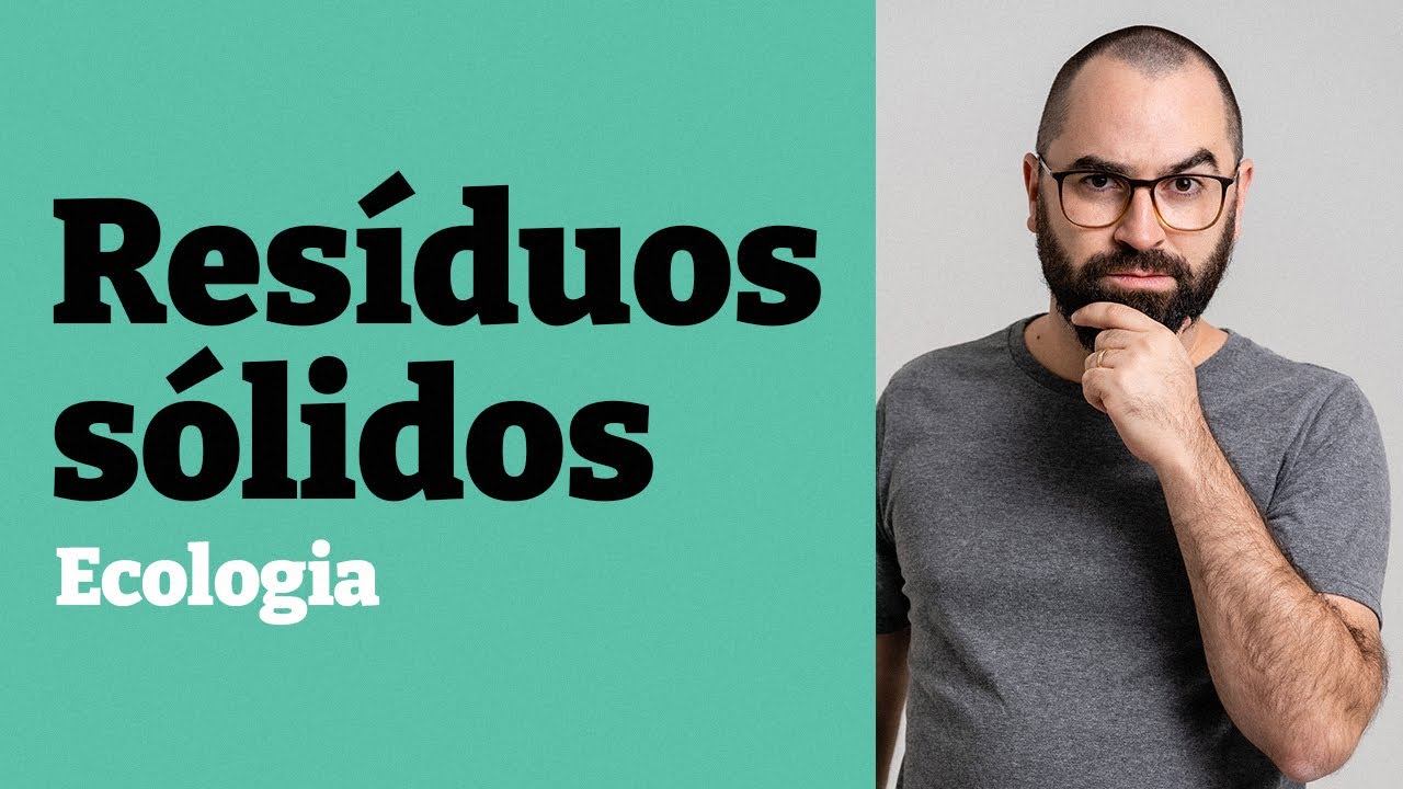 Res&iacute;duos s&oacute;lidos - Aula 18 - M&oacute;dulo 8: Ecologia - Prof. Guilherme