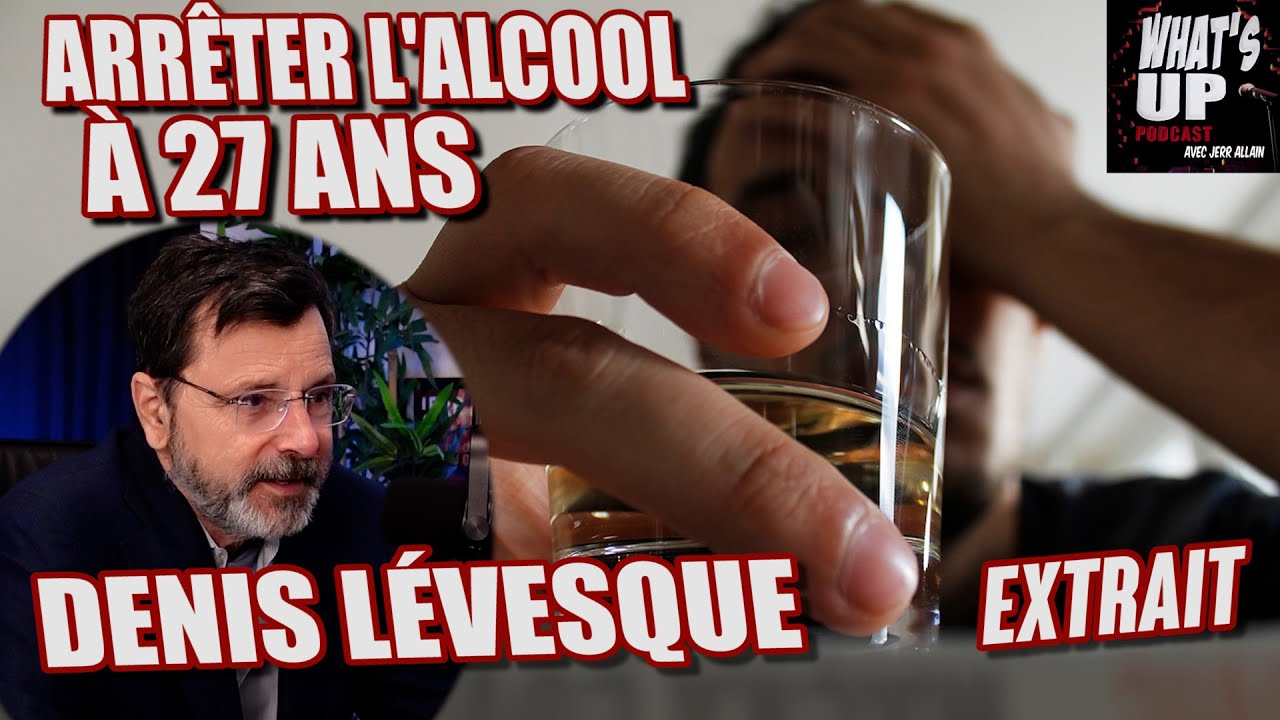 ARRÊTER L'ALCOOL / Denis Lévesque / What's Up Podcast (Extrait)