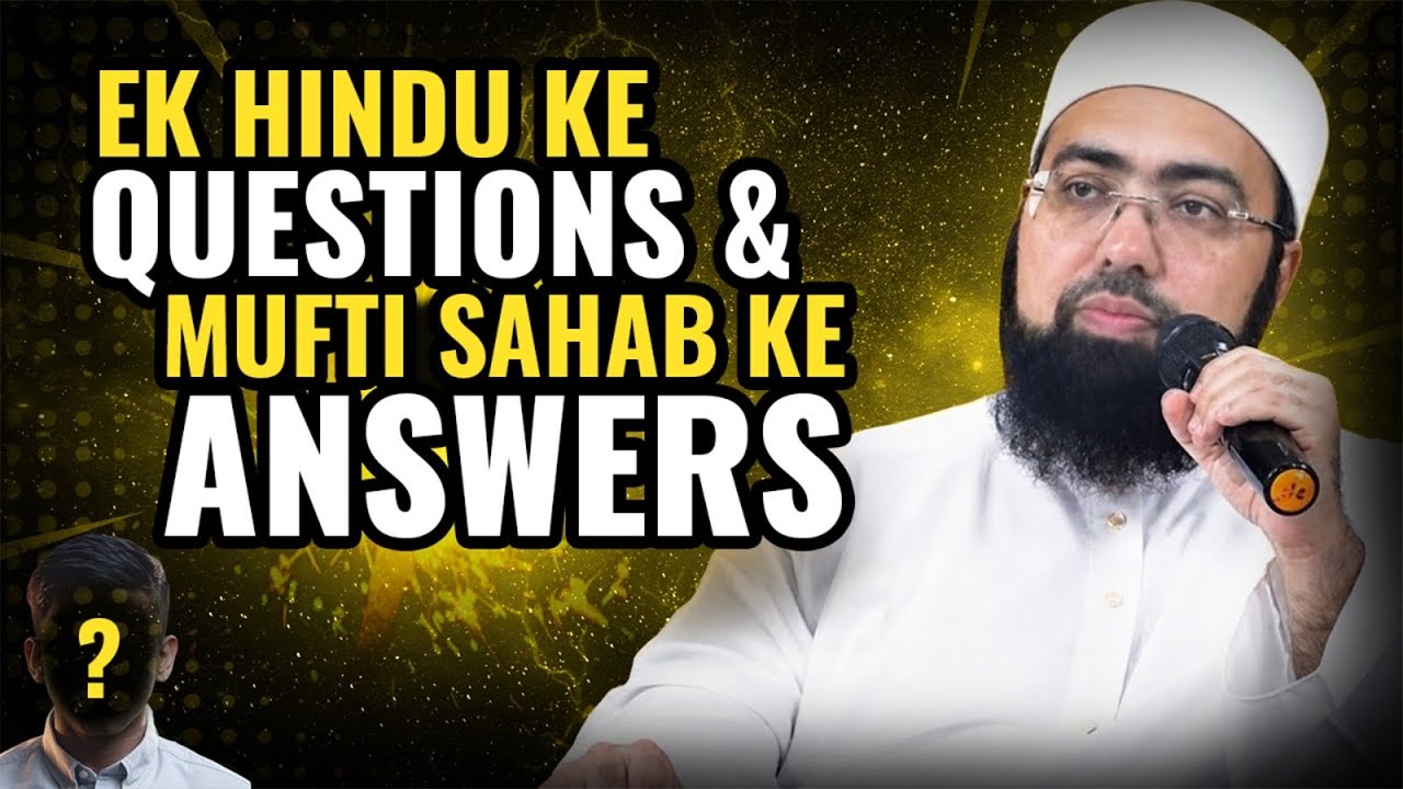 Ek Hindu Ke Questions & Mufti Sahab Ke Answers