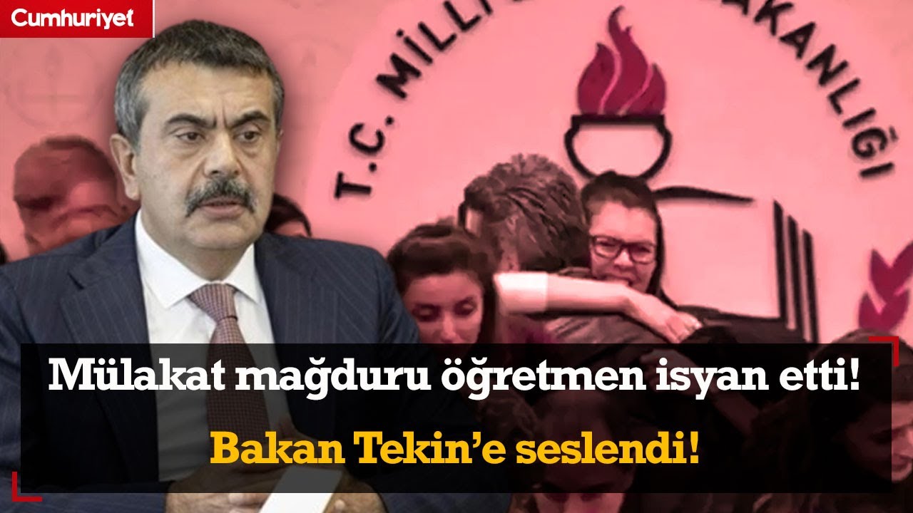 Mülakat mağduru öğretmen isyan etti! Bakan Tekin’e seslendi!