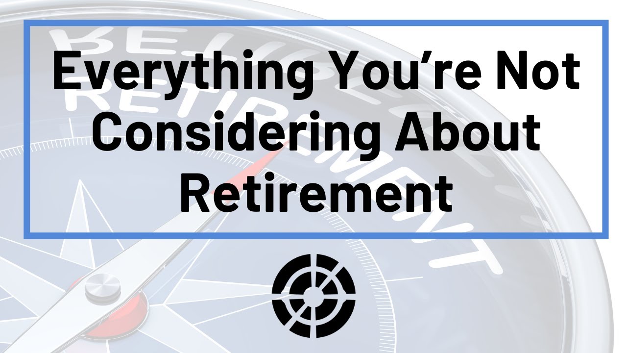 Everything You're Not Considering About Retirement