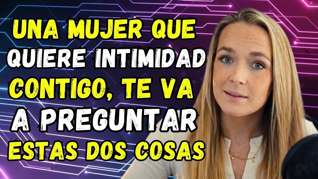 Si ella quiere Intimidad, te hará estas 2 Preguntas Psicología Femenina