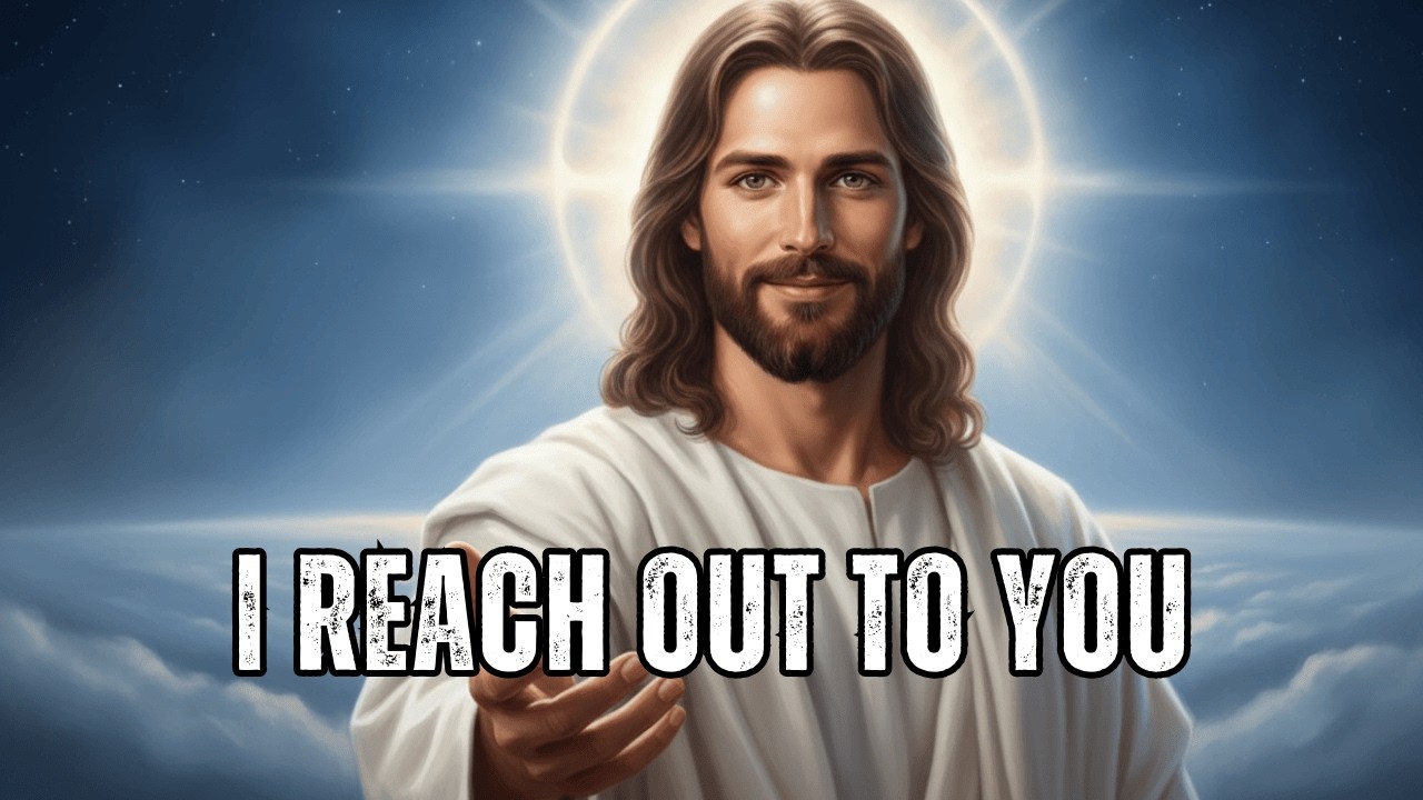 God’s Message Now: I Reach Out to You — Take My Hand Today