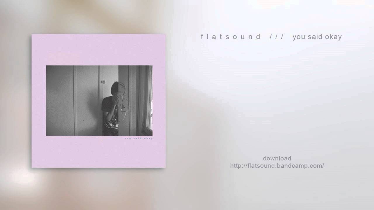 flatsound | you said okay