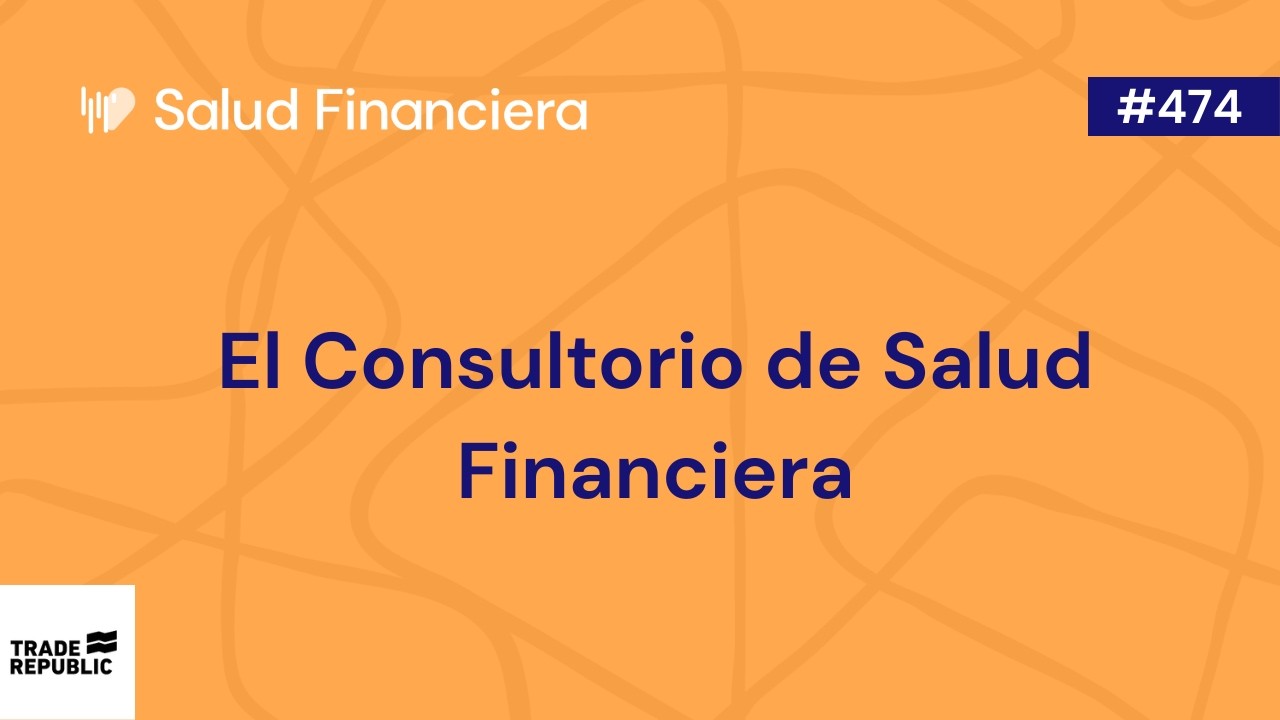 El Consultorio de Salud Financiera | #474