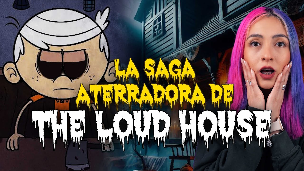 LA ATERRADORA SAGA DE THE LOUD HOUSE || CREEPYPASTAS