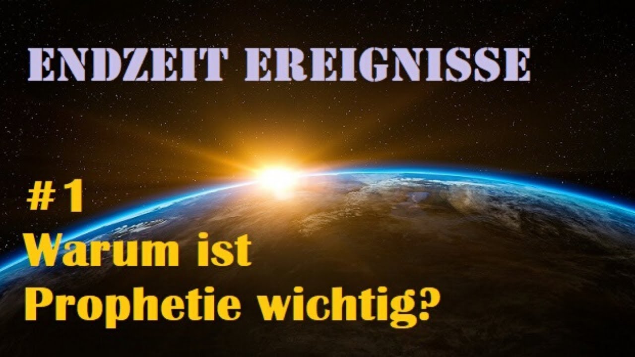 Warum ist Prophetie wichtig? EndZeitEreignisse EZE-01