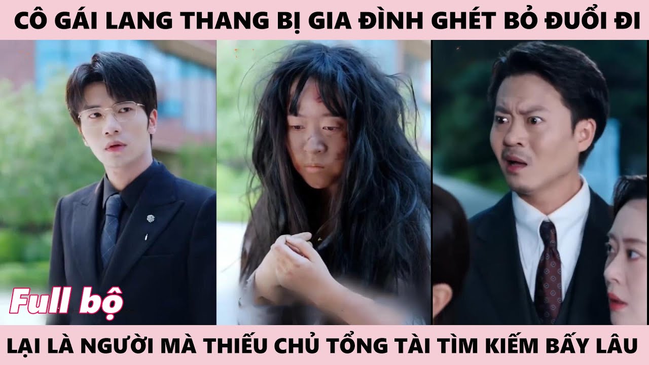 Cô Gái Ăn Mày Bị Gia Đình Cặn Bã Sai Người Tác Động Lại Là Vị Hôn Thê Mất Tích 4 Năm Của Tổng Tài