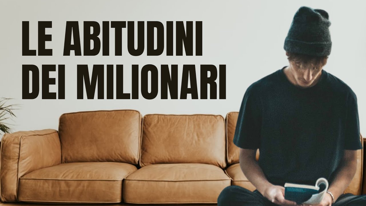 Le 6 abitudini dei milionari che ti cambiano la vita