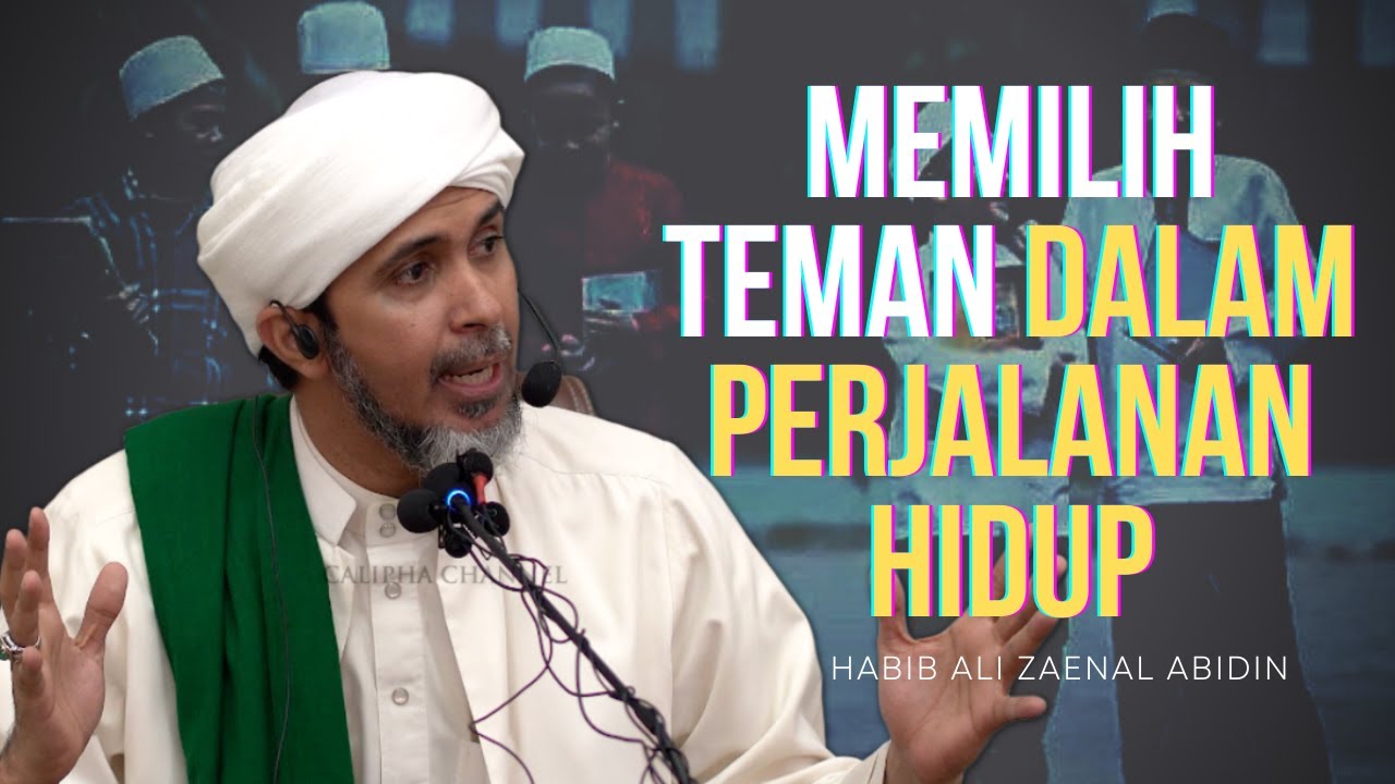 HABIB ALI ZAENAL ABIDIN - MEMILIH TEMAN DALAM PERJALANAN HIDUP