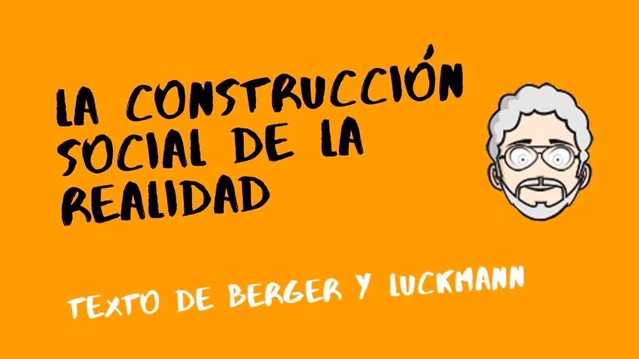 CLASE: LA CONSTRUCCIÓN SOCIAL DE LA REALIDAD - texto de Berger y Luckmann