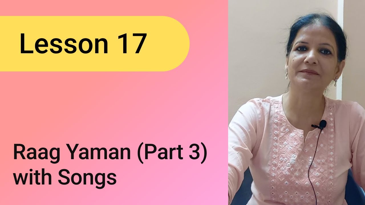 Lesson 17: Raag Yaman (Part 3) with Songs | Learn Singing: Basic to Advanced.