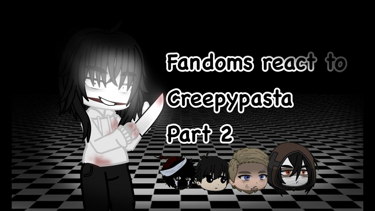 Fandoms React to Creepypasta | ‘Jeff the Killer’ Jeffery Woods | part 2/5 (experiment F6E)