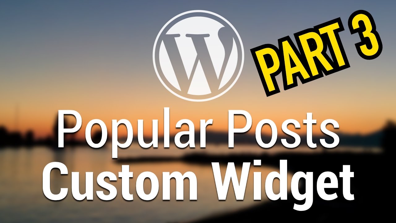 Part 55 - WordPress Theme Development - Popular Posts Custom Widget - PART 3
