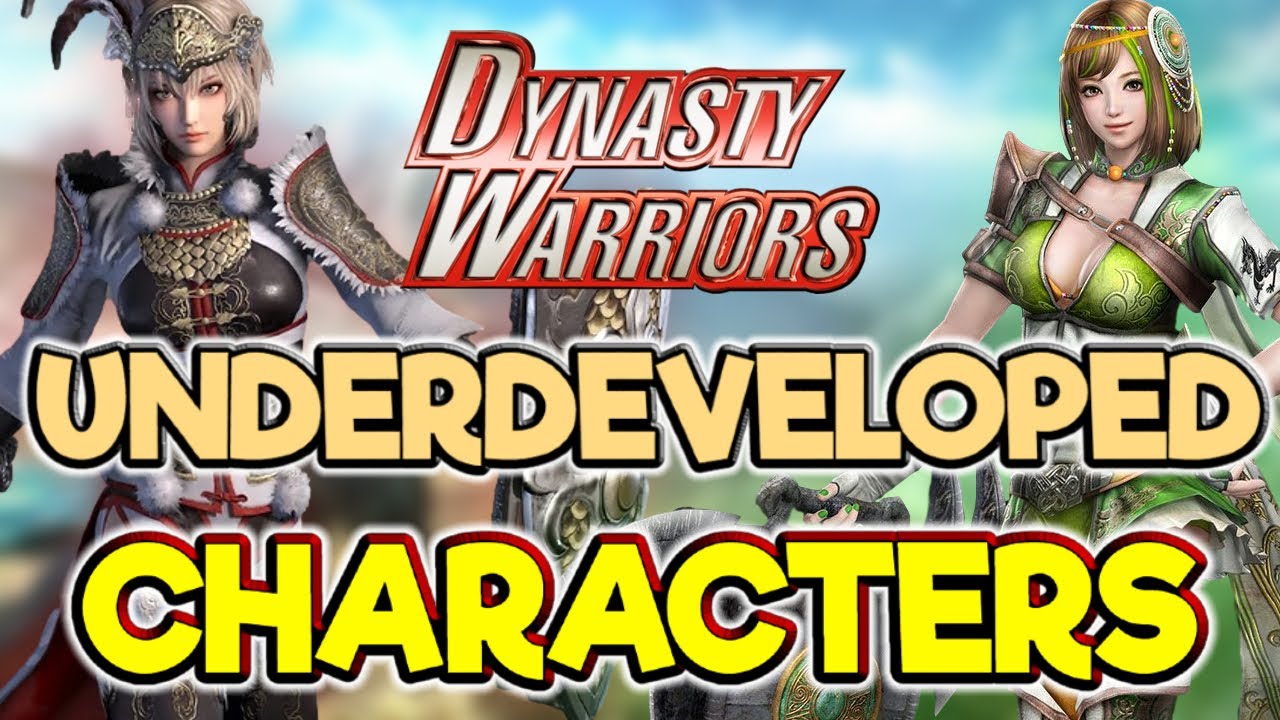 Dynasty Warriors - Top 10 Underdeveloped Characters