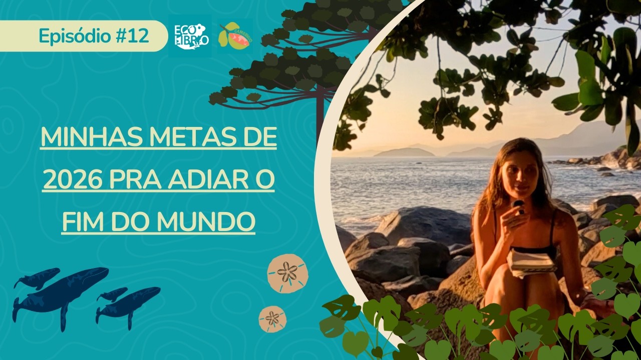 Ep. 12: Minhas metas de 2026 pra adiar o fim do mundo
