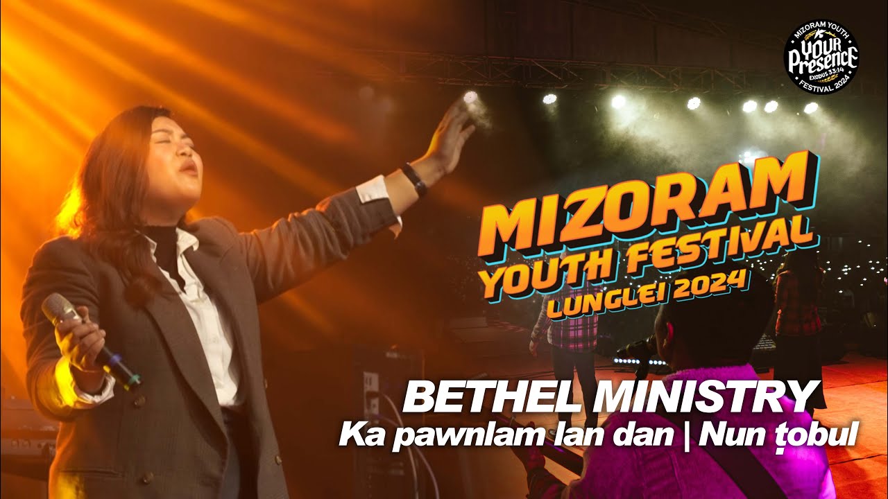 KA PAWNLAM LAN DAN / NUN TOBUL - BETHEL MINISTRY | MIZORAM YOUTH FESTIVAL LUNGLEI 2024 |