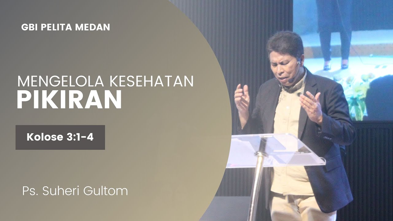 MENGELOLA KESEHATAN PIKIRAN (Kolose 3:1-4)  | Ps. Suheri Gultom | Official GBI PELITA Medan