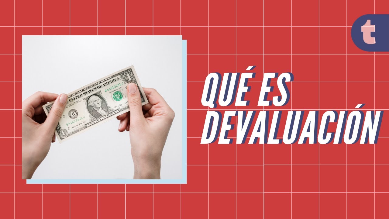 &iquest;Qu&eacute; es una devaluaci&oacute;n?