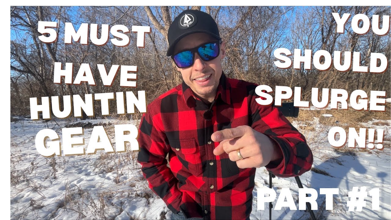 5 MUST HAVE HUNTING GEAR TO SPLURGE ON!!!