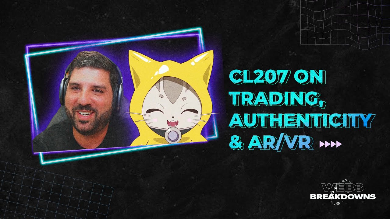 CL207 on Trading, Authenticity, and AR/VR | Web3 Breakdowns Podcast
