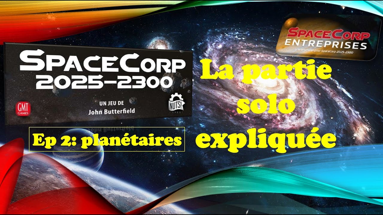 Space corp 2025 2300  Partie solo expliquée - épisode 2- époque planétaires