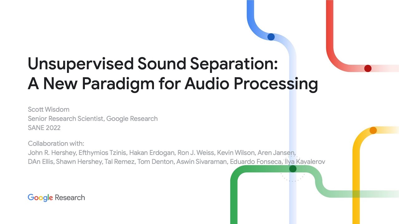 SANE2022 | Scott Wisdom - Unsupervised Sound Separation: A New Paradigm for Audio Processing