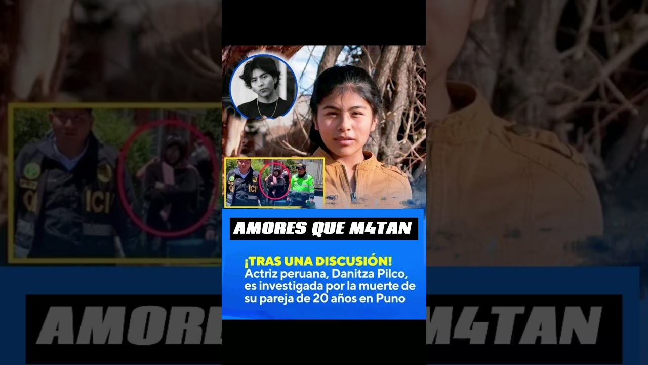 La actriz Danitza Anel Pilco Laura  viene siendo investigada por la mu3rte de su pareja