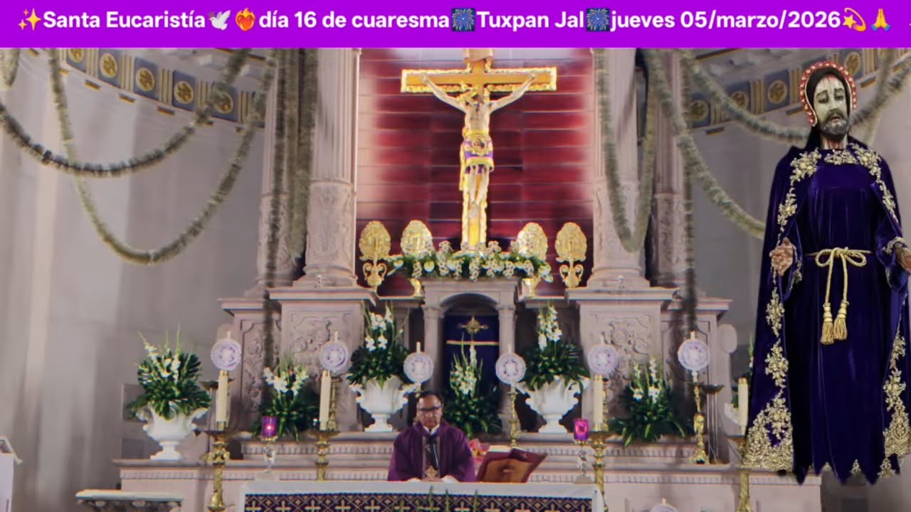 ✨Santa Eucaristía🕊️❤️‍🔥día 16 de cuaresma🎆Tuxpan Jal🎆jueves 05/marzo/2026💫🙏