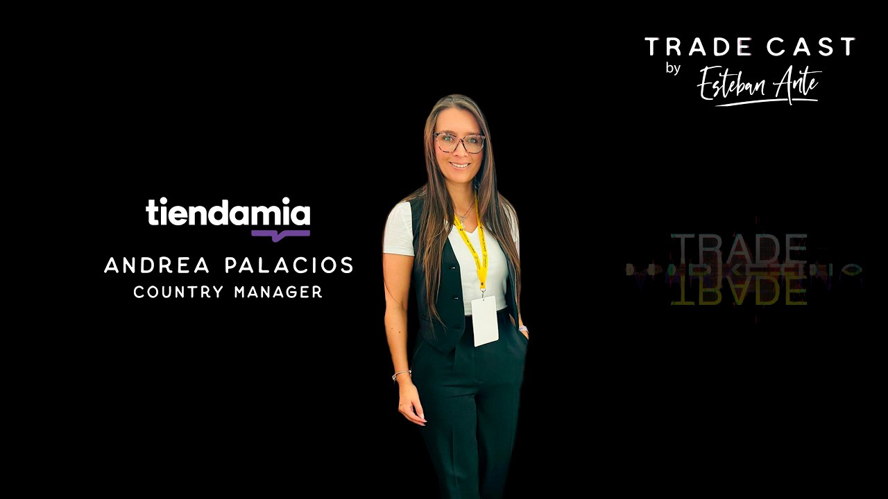 Trade Cast #17 Andrea Palacios - Country Manager Tiendamia