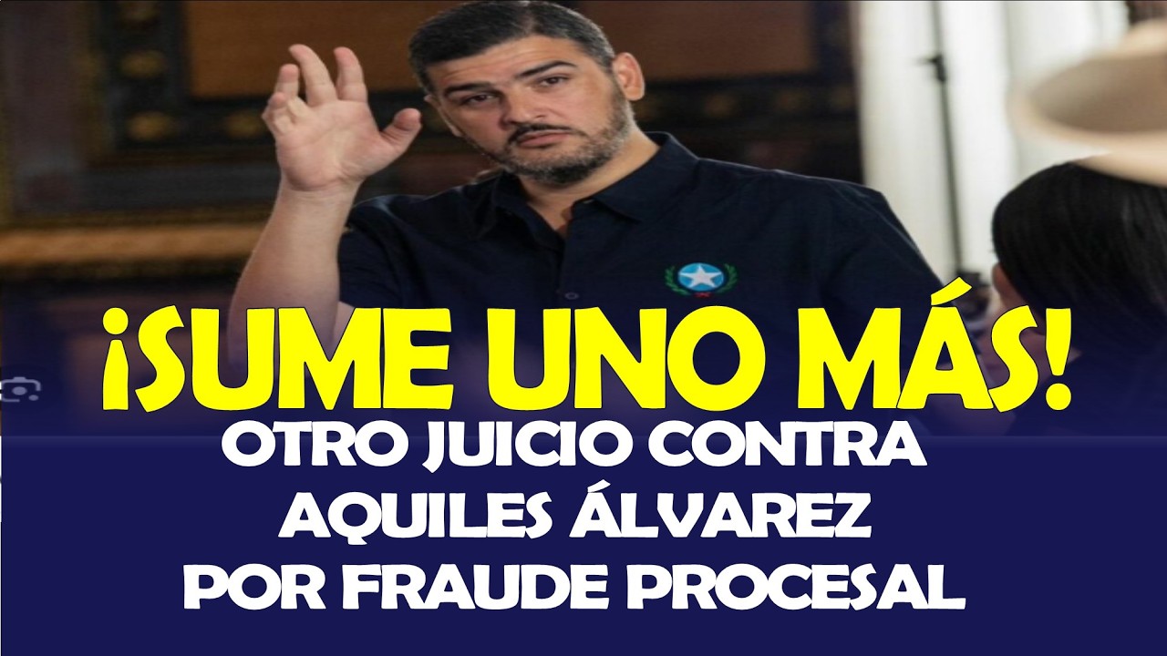 ¡SUME UNO MÁS! OTRO JUICIO CONTRA AQUILES ÁLVAREZ POR FRAUDE PROCESAL
