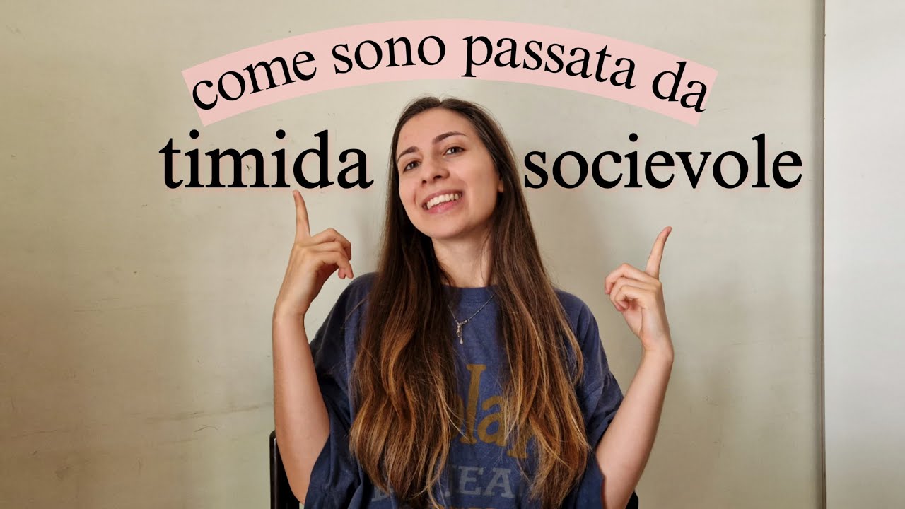 DA RAGAZZA TIMIDA A SOCIEVOLE || la mia storia + consigli pratici