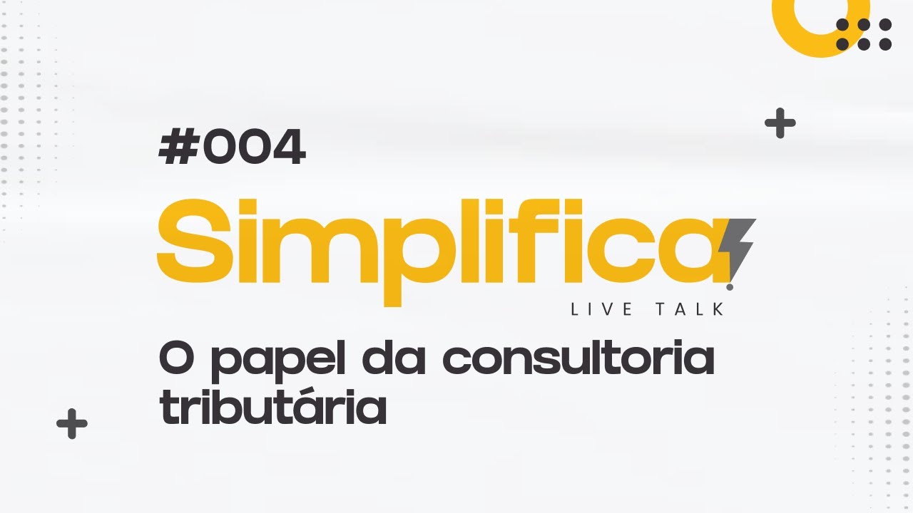 SIMPLIFICA #004  - O PAPEL DA CONSULTORIA TRIBUTÁRIA.