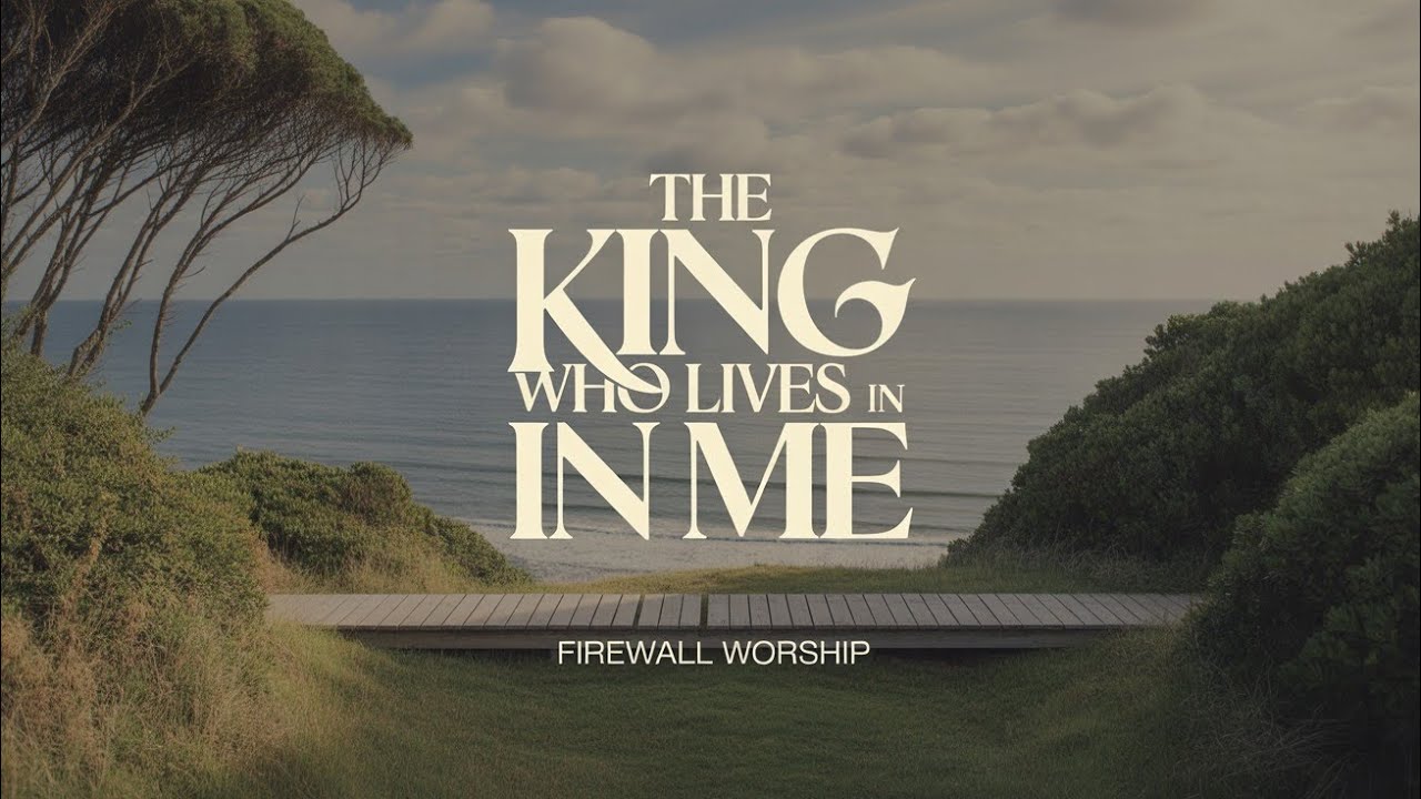 The King Who Lives in Me | FireWall Worship Releases | Uplifting Christian Music 