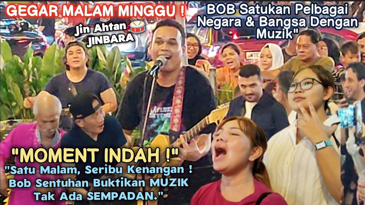 🔥MALAM MINGGU PENUH SESAK❗Bob Satukan Pelbagai Negara & Bangsa dgn Muzik.
