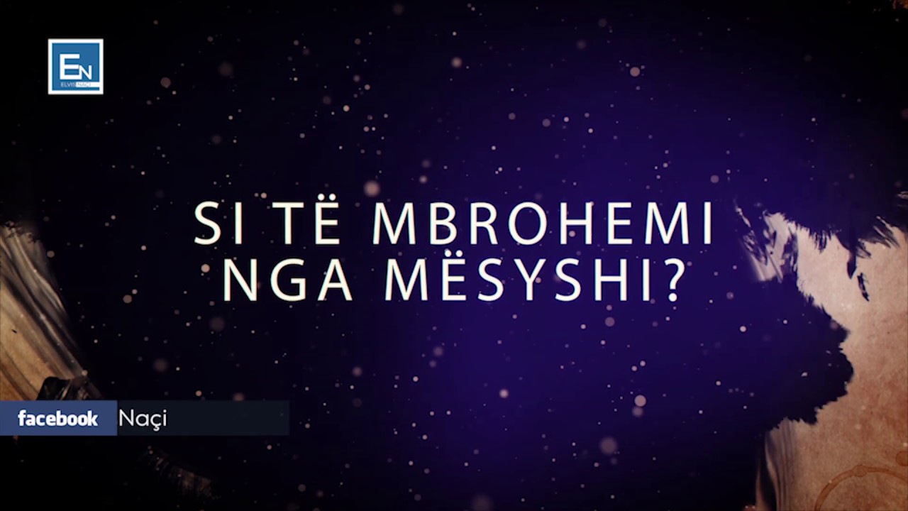 10 Keshilla si t&euml; ruheni nga mesyshi dhe syri i keq!