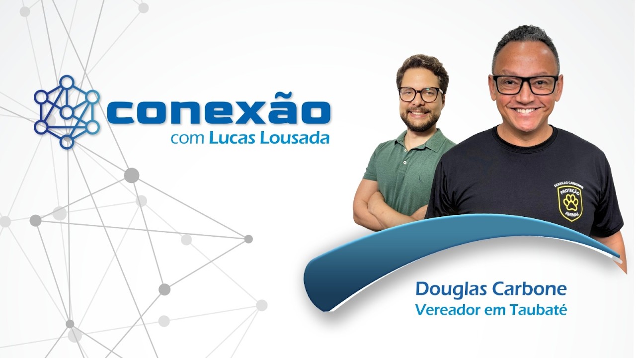 Conexão com Lucas Lousada T2 E4 - Vereador Douglas Carbone