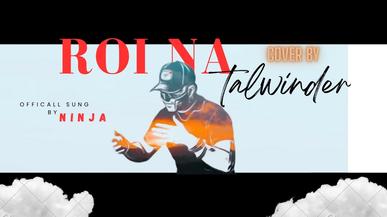 Roi Na &ndash; Talwiinder (Cover ) | Offically sung by NInja | Heartbreak Tribute