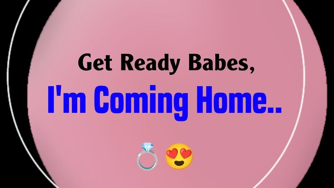 Love Messages For Someone Special ❤️ - Get Ready Babes, I'm Coming Home..