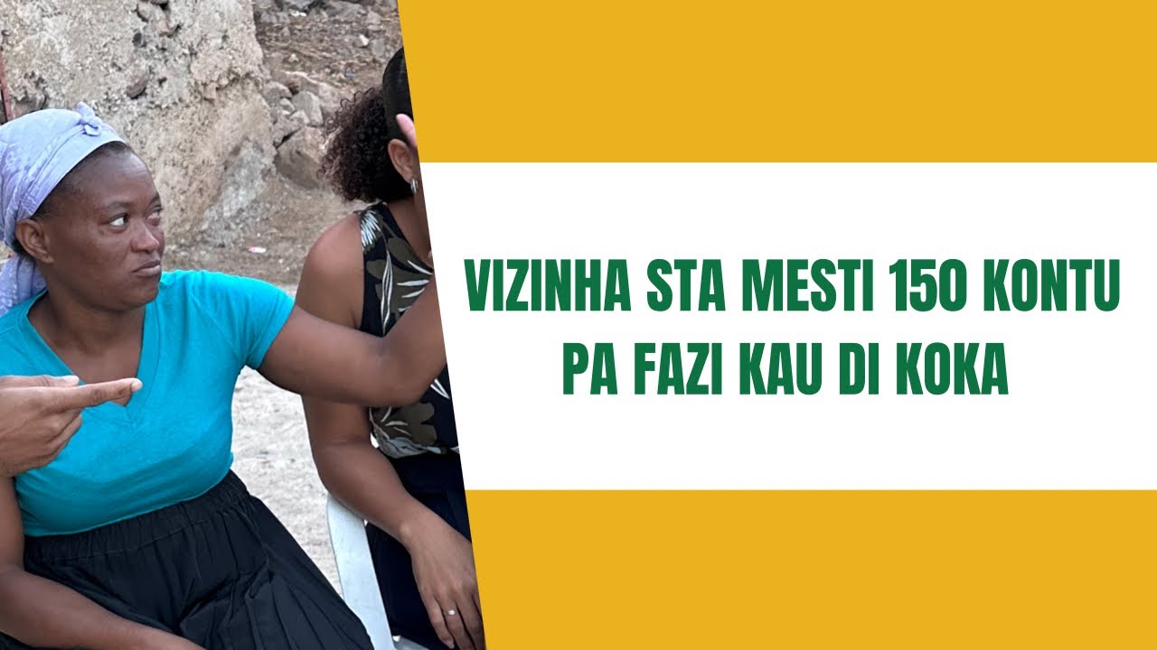 VIZINHA STA MESTI 150 KONTU PA FAZI KAU DI KOKA