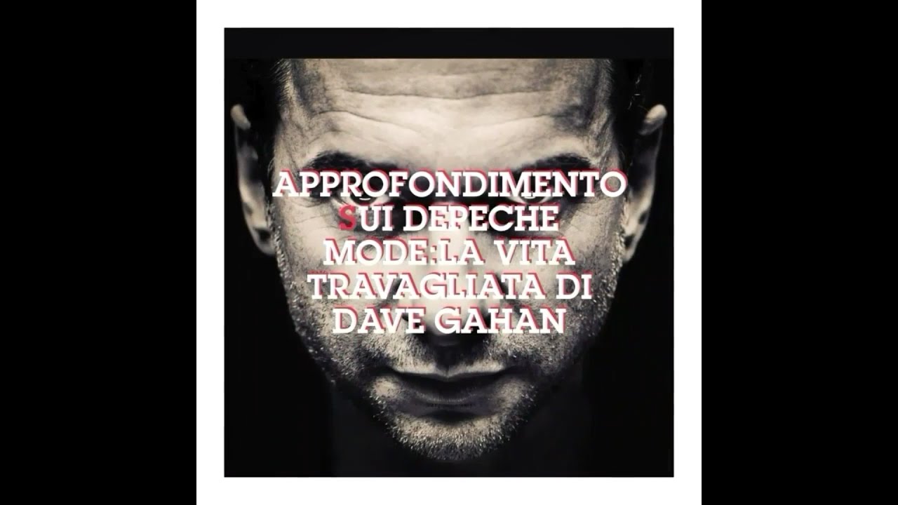 Approfondimento sui Depeche mode:la vita travagliata di Dave Gahan
