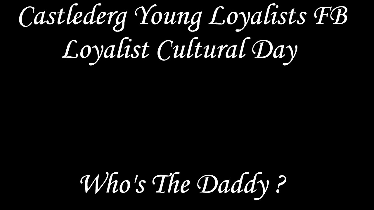 Who's The Daddy? @ Castlederg Young Loyalists FB Loyalist Cultural Day 2026