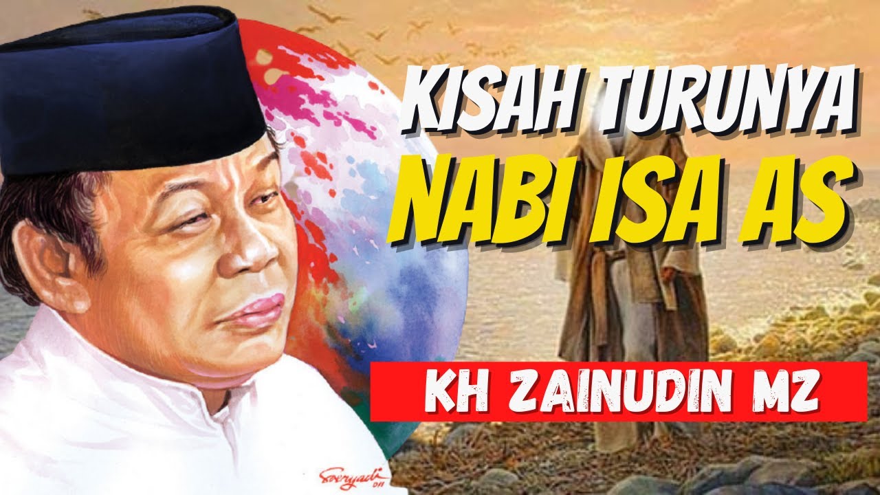 KISAH TURUNYA NABI ISA DI AKHIR ZAMAN - KH ZAINUDIN MZ