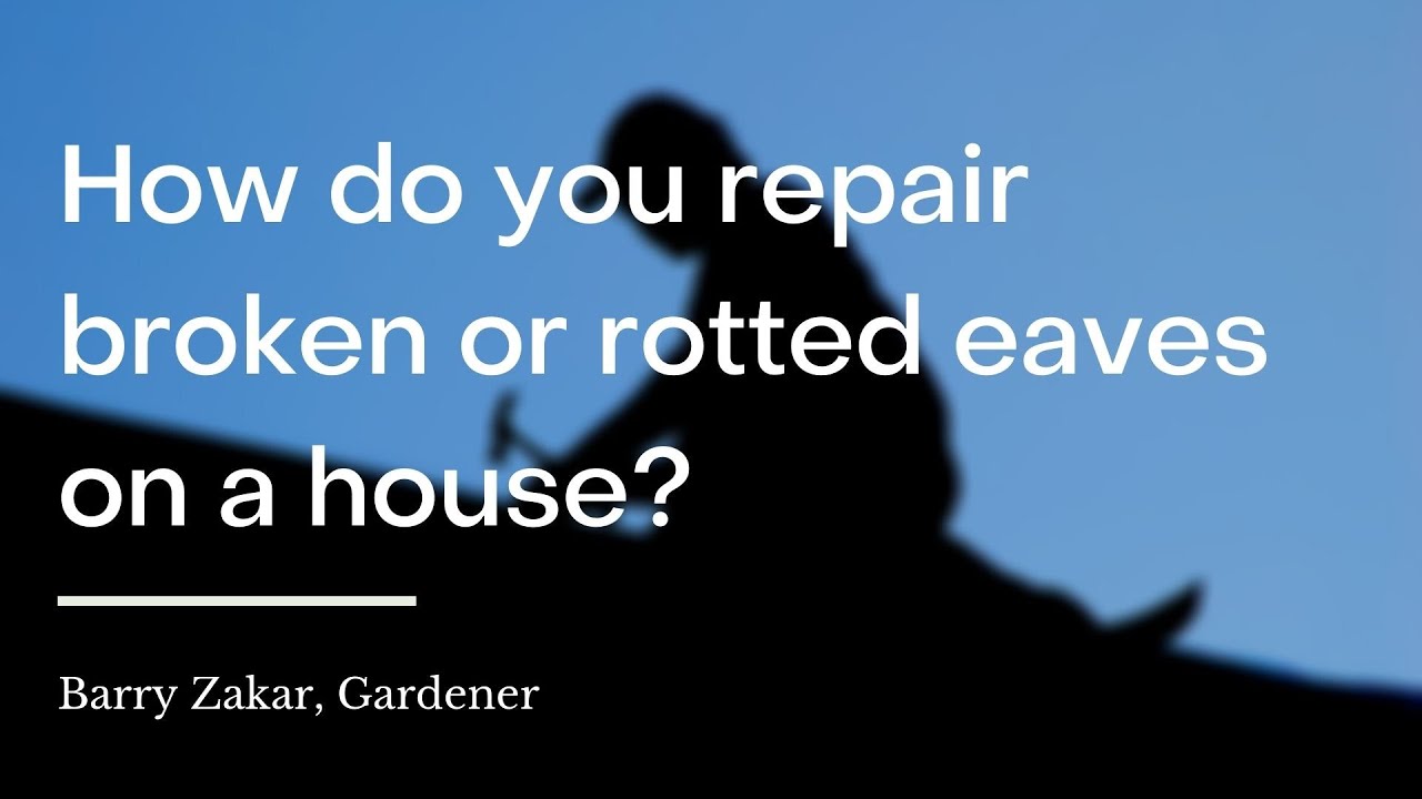 How do you repair broken or rotted eaves on a house?