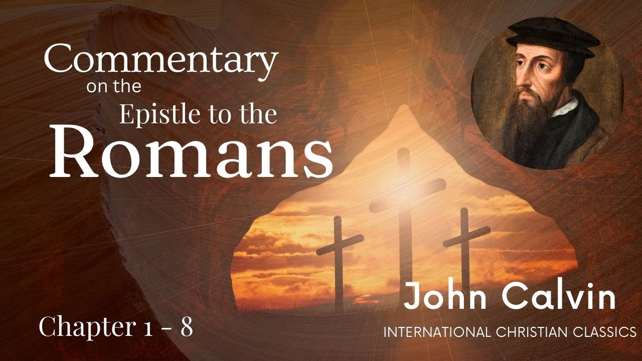 John Calvin's Commentary: Romans Chapter 1 - 8 [Audiobook] | International Christian Classics